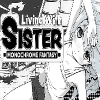 Living With Sister: Monochrome Fantasy