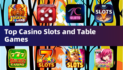 Top Casino Slots and Table Games