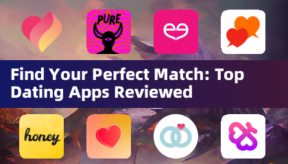 Trouvez votre match parfait: les meilleures applications de datation examinées