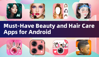 Các ứng dụng làm đẹp và chăm sóc tóc phải có cho Android