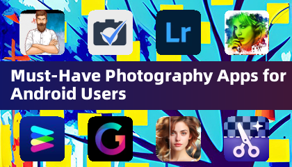 Must-Have Photography Apps for Android Users