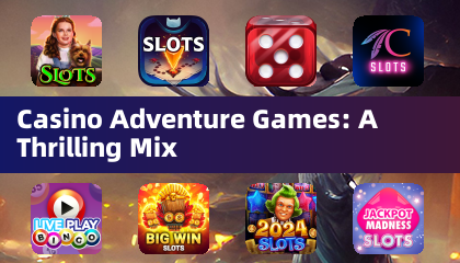 Casino Adventure Games: A Thrilling Mix