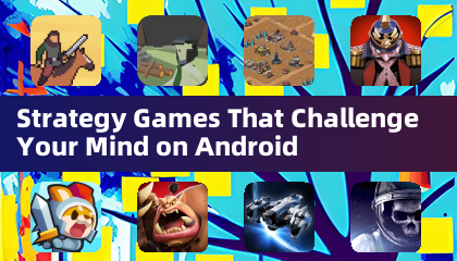 Strategy Games That Challenge Your Mind on Android
