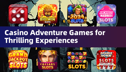 Casino Adventure Games for Thrilling Experiences